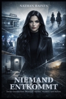Niemand entkommt: Im Netz des Schicksals – sechs Geschichten zwischen Thriller, Mystery und Horror (German Edition) B0FL15WGGT Book Cover