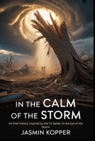 IN THE CALM OF THE STORM: An Oral History Inspired by the TV Series 'In the Eye of the Storm B0FLXPM98S Book Cover