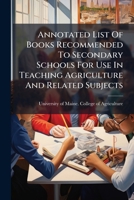 Annotated List Of Books Recommended To Secondary Schools For Use In Teaching Agriculture And Related Subjects... 1277559171 Book Cover