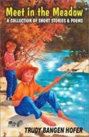 Meet in the Meadow: A Collection of Short Stories & Poems 1412000203 Book Cover