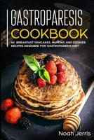 Gastroparesis Cookbook: 40+ Breakfast, pancakes, muffins and Cookies recipes designed for Gastroparesis diet 1073530035 Book Cover