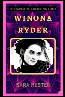 Winona Ryder Therapeutic Coloring Book: Fun, Easy, and Relaxing Coloring Pages for Everyone B088N91YM1 Book Cover