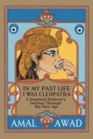 In My Past Life I was Cleopatra: A Sceptical Believer's Journey Through the New Age 0992422752 Book Cover