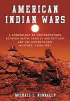 American Indian Wars: A Chronology of Confrontations Between Native Peoples and Settlers and the United States Military, 1500s-1901 0786459824 Book Cover