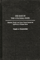 Dis-ease in the Colonial State: Medicine, Society, and Social Change Among the AbaNyole of Western Kenya 0313320039 Book Cover