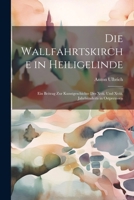 Die Wallfahrtskirche in Heiligelinde: Ein Beitrag Zur Kunstgeschichte Des Xvii. Und Xviii. Jahrhunderts in Ostpreussen (German Edition) 1022690698 Book Cover