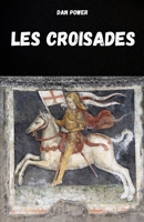 LES CROISADES: HISTOIRE ET ASPECTS ESSENTIELS DES CROISADES ET DU MOYEN ÂGE (French Edition) B0FQ4SYMVD Book Cover