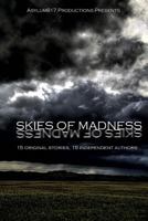 Asylum817 Productions Presents: Skies of Madness: A Collection of Short Stories 1523622598 Book Cover