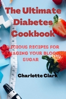 The Ultimate diabetes Cookbook: Delicious Recipes for Managing your Blood sugar B0C6W4FGZC Book Cover