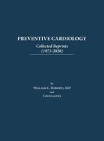 Preventive Cardiology: Collected Reprints (1973-2020): Collected Reprints (1973 to 2020): Collected Reprints by Roberts B0BSZPHLGR Book Cover