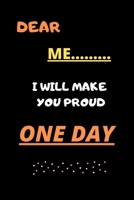 Dear me i will make you proud one day: Believe in himself B084DFZ5TK Book Cover