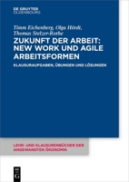 Zukunft Der Arbeit: New Work Und Agile Arbeitsformen: Klausuraufgaben, Übungen Und Lösungen (Lehr- Und Klausurenbücher Der Angewandten Ökonomik) (German Edition) 3111388786 Book Cover