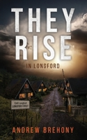 They Rise: in Longford : A Rural Irish Apocalypse Thriller 1919484078 Book Cover