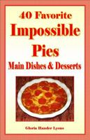 40 Favorite Impossible Pies: Main Dishes & Desserts 0980224470 Book Cover