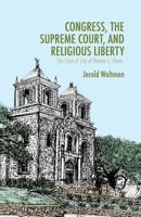 Congress, the Supreme Court, and Religious Liberty: The Case of City of Boerne V. Flores 1349453218 Book Cover