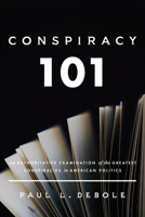 Conspiracy 101: An Authoritative Examination of the Greatest Conspiracies in American Politics. 0825309824 Book Cover