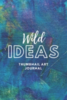Wild Ideas Thumbnail Art Journal: Thumbnail sketchbook with blank frames and note area for ideas, comics, storyboards and more 1674501153 Book Cover