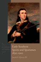 Early Southern Sports and Sportsmen, 1830-1910: A Literary Anthology 1611173973 Book Cover