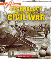 Technology of the American Civil War: (A True Book: Exploring the Civil War) 1546136282 Book Cover