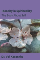 Identity in Spirituality: The Book About Self 1737117509 Book Cover