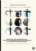 BRIDGING THE LEADERSHIP GAP: EXECUTIVE LEADERSHIP SKILLS DEVELOPMENT IN NONPROFIT ORGANIZATIONS 1960973401 Book Cover