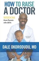 How to Raise a Doctor: Wisdom From Parents Who Did It 1679216821 Book Cover