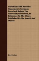 Christian Faith and the Atonement: Sermons Preached Before the University of Oxford, in Reference to the Views Published by Mr. Jowett and Others 0526292075 Book Cover
