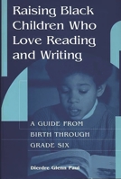 Raising Black Children Who Love Reading and Writing:: A Guide from Birth Through Grade Six 0132607611 Book Cover