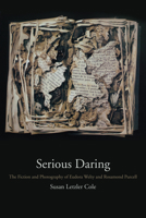 Serious Daring: The Fiction and Photography of Eudora Welty and Rosamond Purcell 1682260119 Book Cover