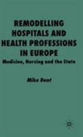 Remodelling Hospitals and Health Professions in Europe: Medicine, Nursing and the State 0333760670 Book Cover