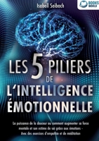 Les 5 piliers de l'intelligence émotionnelle: La puissance de la douceur ou comment augmenter sa force mentale et son estime de soi grâce aux émotions ... d'empathie et de méditation (French Edition) 369104283X Book Cover