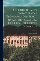 Geschichte Von Syracus Von Grundung Der Stadt Bis Auf Den Umsturz Der Freyheit Durch Dionysius - Primary Source Edition 1293490245 Book Cover