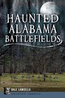 Haunted Alabama Battlefields (Haunted America) 1609499166 Book Cover