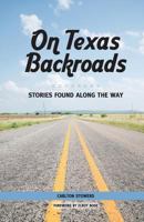 On Texas Backroads: Stories Found Along the Way 0997370629 Book Cover