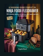 LE NOUVEAU GUIDE COMPLET DU NINJA FOODI FLEXDRAWER: 150 RECETTES, ASTUCES ET SECRETS POUR DES REPAS PARFAITS À CHAQUE FOIS (French Edition) B0G6XN3ZJZ Book Cover