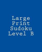 Large Print Sudoku Level B: Sudoku Puzzles For Timed Challenges 1477479511 Book Cover