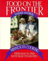 Food on the Frontier: Minnesota Cooking from 1850 to 1900 With Selected Recipes (Publications of the Minnesota Historical Society) 0873510976 Book Cover