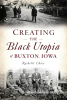 Creating the Black Utopia of Buxton, Iowa 1467140465 Book Cover