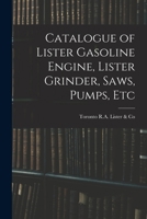 Catalogue of Lister Gasoline Engine, Lister Grinder, Saws, Pumps, Etc 1015338976 Book Cover