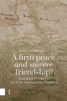 Firm Peace and Sincere Friendship? : Four Centuries Dutch-American Stories 9048571537 Book Cover