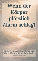 Wenn der Körper plötzlich Alarm schlägt: Körperliche Angst verstehen und Schritt für Schritt zur Ruhe finden (German Edition) 9403868236 Book Cover