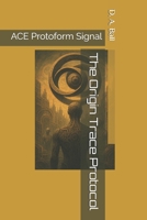 The Origin Trace Protocol: ACE Protoform Signal B0GJLKSH35 Book Cover