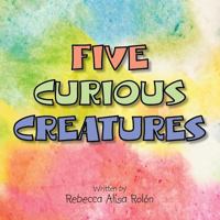 Five Curious Creatures 1493180169 Book Cover