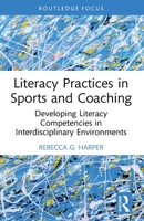 Literacy Practices in Sports and Coaching : Developing Literacy Competencies in Interdisciplinary Environments 1032502738 Book Cover