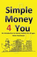 Simple Money 4 You: An Introduction to Money Matters for All Ages 1452510393 Book Cover