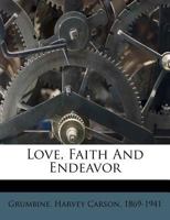 Love, Faith and Endeavor 1246746549 Book Cover