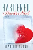 Hardened Hearts Heal 1503553310 Book Cover