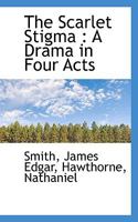 The Scarlet Stigma: A Drama in Four Acts... 3337343406 Book Cover