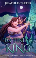 To Find a King (Mountain King) B0FNGDLNJJ Book Cover