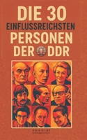 Die 30 einflussreichsten Personen der DDR: Macht, Politik und Gesellschaft im Sozialismus. Geheime Biografien der wichtigsten Politiker, Künstler und ... (PennMount Publishing) (German Edition) B0G2B3M4WK Book Cover